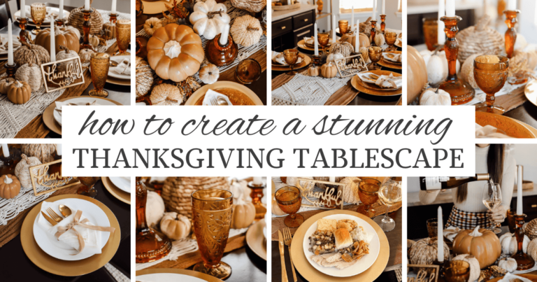 How to Create a Stunning Thanksgiving Tablescape